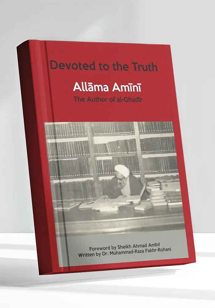Devoted to the Truth Allāmah Amīnī