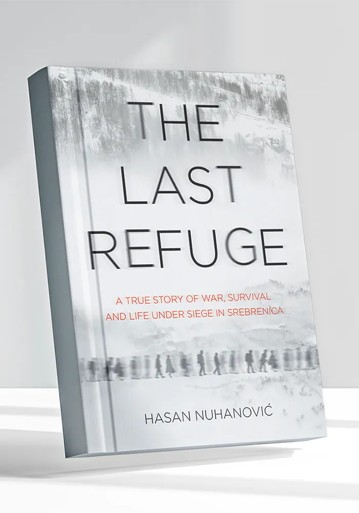 The Last Refuge A True Story of War, Survival and Life Under Siege in Srebrenica