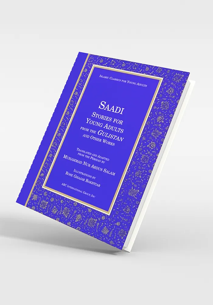 Saadi Stories for Young Adults from the Gulistan (Islamic Classics for Young Adults S.)