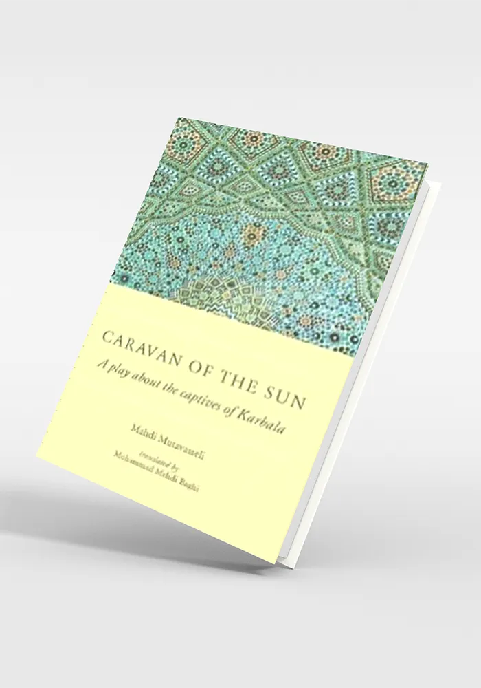 Caravan of the Sun A play about the captives of Karbala
